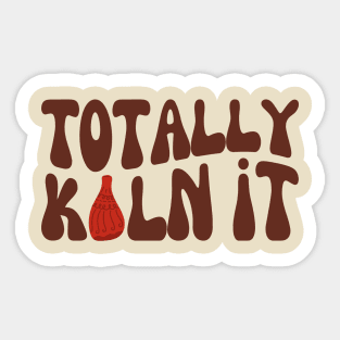 Totally Kiln It, Funny Pottery Lover, Ceramics Art Sticker